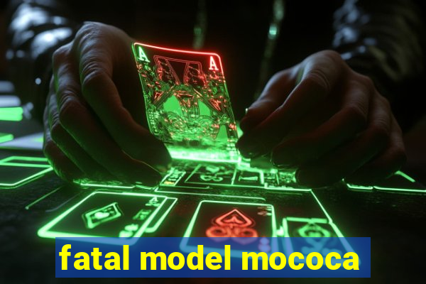 fatal model mococa